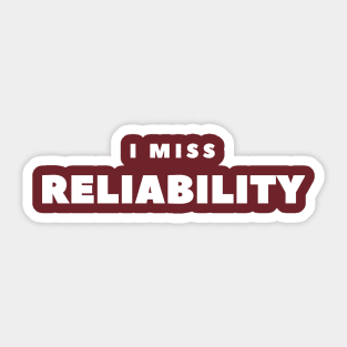 I MISS RELIABILITY Sticker